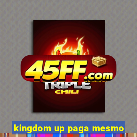 kingdom up paga mesmo